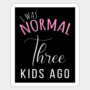 Womens I Was Normal Three Kids Ago Funny New Mom Gift for Her Magnet